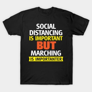 Social Distancing is Important but Marching is Importanter T-Shirt